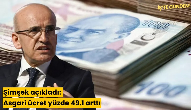 Şimşek açıkladı: Asgari ücret yüzde 49.1 arttı