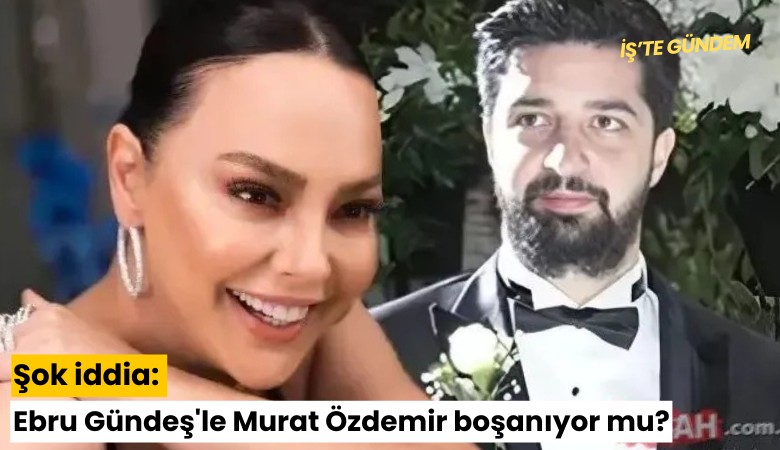 Şok iddia: Ebru Gündeş'le Murat Özdemir boşanıyor mu?