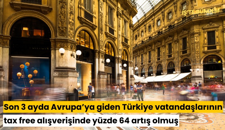 Son 3 ayda Avrupa’ya giden Türkiye vatandaşlarının tax free alışverişinde yüzde 64 artış olmuş
