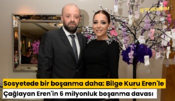 Sosyetede bir boşanma daha: Bilge Kuru Eren'le Çağlayan Eren'in 6 milyonluk boşanma davası nasıl bitti?