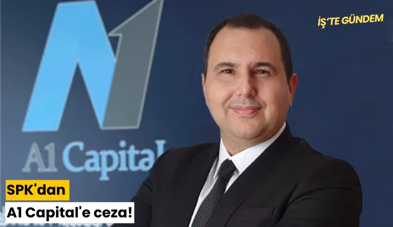SPK'dan A1 Capital'e ceza!