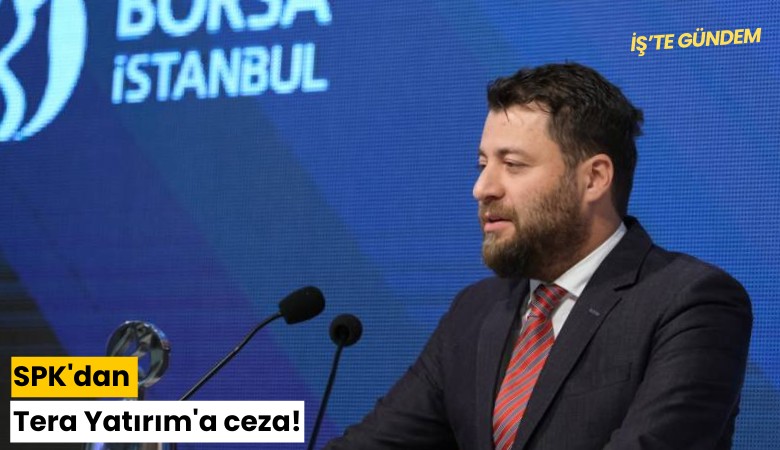 SPK'dan Tera Yatırım'a ceza!