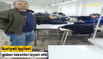 Suriyeli işçileri giden tekstilci isyan etti