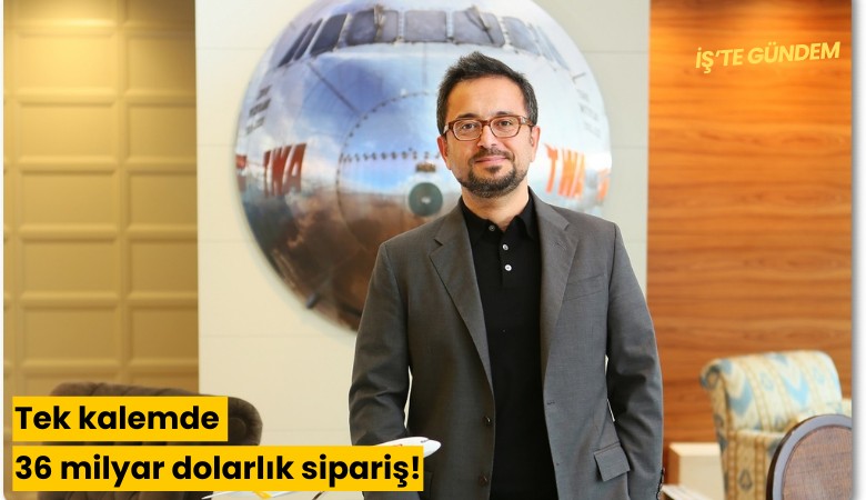 Tek kalemde 36 milyar dolarlık sipariş!