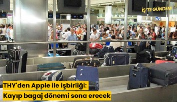 THY'den Apple ile işbirliği: Kayıp bagaj dönemi sona erecek