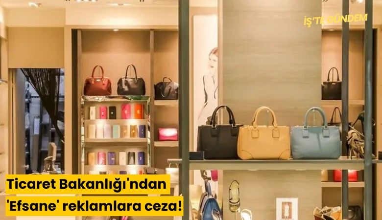 Ticaret Bakanlığı'ndan 'Efsane' reklamlara ceza!