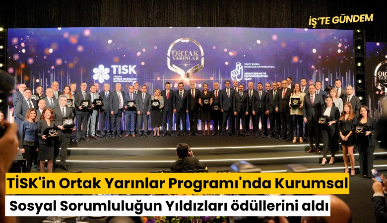 TİSK'in Ortak Yarınlar Programı'nda Kurumsal Sosyal Sorumluluğun Yıldızları ödüllerini aldı