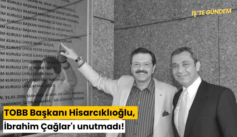 TOBB Başkanı Hisarcıklıoğlu, İbrahim Çağlar'ı unutmadı!