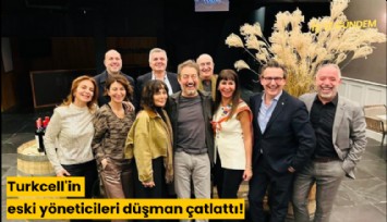 Turkcell'in eski yöneticileri düşman çatlattı!
