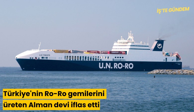 Türkiye'nin Ro-Ro gemilerini üreten Alman devi iflas etti