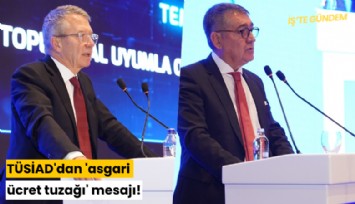 TÜSİAD'dan 'asgari ücret tuzağı' mesajı!
