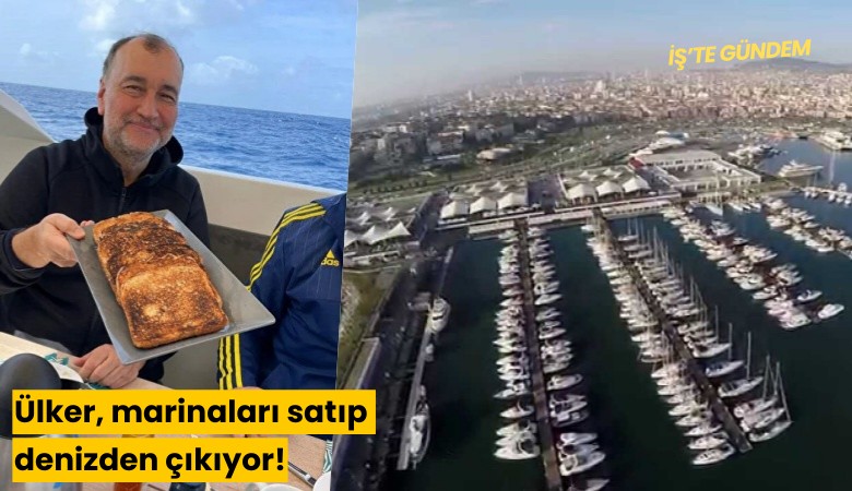Ülker, marinaları satıp denizden çıkıyor!