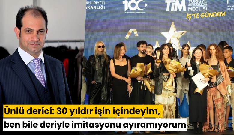 Ünlü derici: 30 yıldır işin içindeyim, ben bile deriyle imitasyonu ayıramıyorum