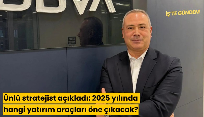 Ünlü stratejist açıkladı: 2025 yılında hangi yatırım araçları öne çıkacak?