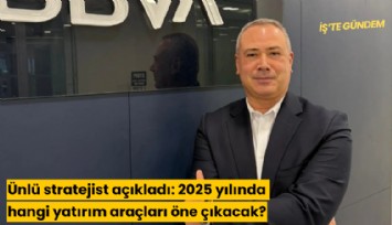Ünlü stratejist açıkladı: 2025 yılında hangi yatırım araçları öne çıkacak?