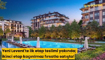 Yeni Levent'te ilk etap teslimi yakında; ikinci etap kaçırılmaz fırsatla satışta!