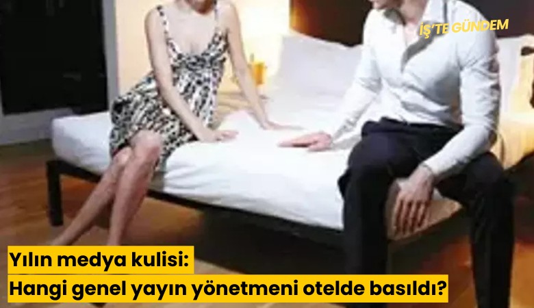Yılın medya kulisi: Hangi genel yayın yönetmeni otelde basıldı?