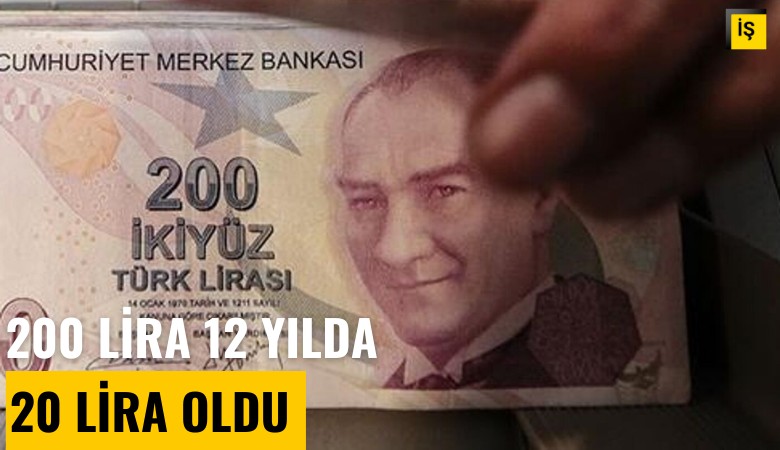 200 lira 12 yılda 20 lira oldu