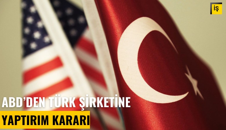 ABD'den Türk şirketine terör yaptırımı