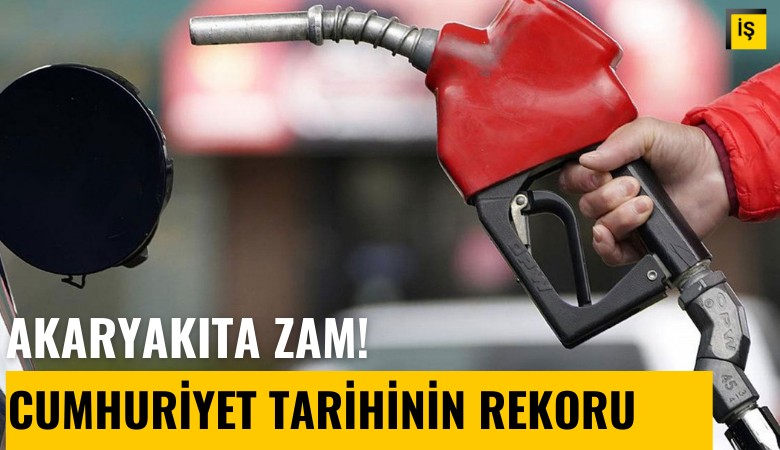 Akaryakıta zam! Cumhuriyet tarihinin rekoru