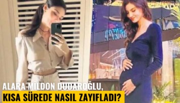 Alara Mildon Dudaroğlu, kısa sürede nasıl zayıfladı?