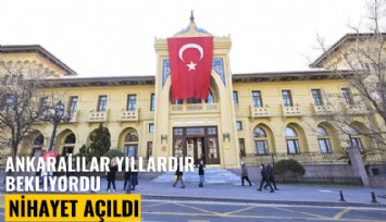 Ankaralılar yıllardır bekliyordu: Nihayet açıldı