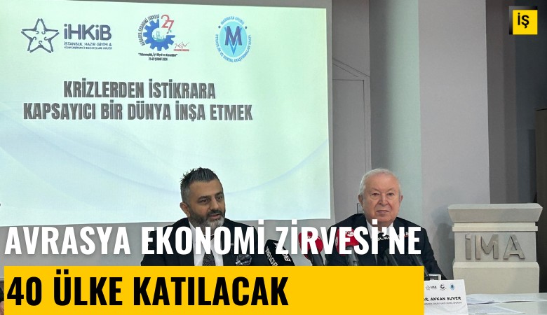 Avrasya Ekonomi Zirvesi'ne 40 ülke katılacak