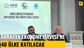 Avrasya Ekonomi Zirvesi'ne 40 ülke katılacak