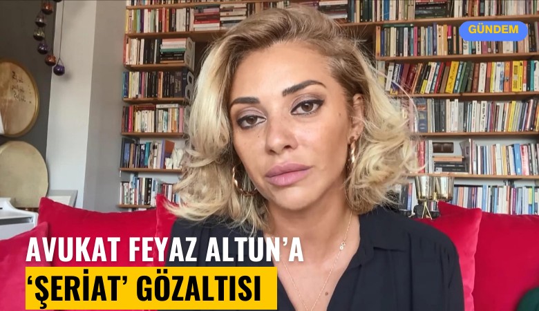 Avukat Feyza Altun'a 'şeriat' gözaltısı