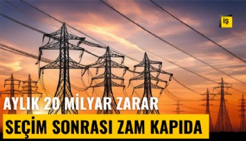 Aylık 20 milyar lira zarar: Seçim sonra zam kapıda