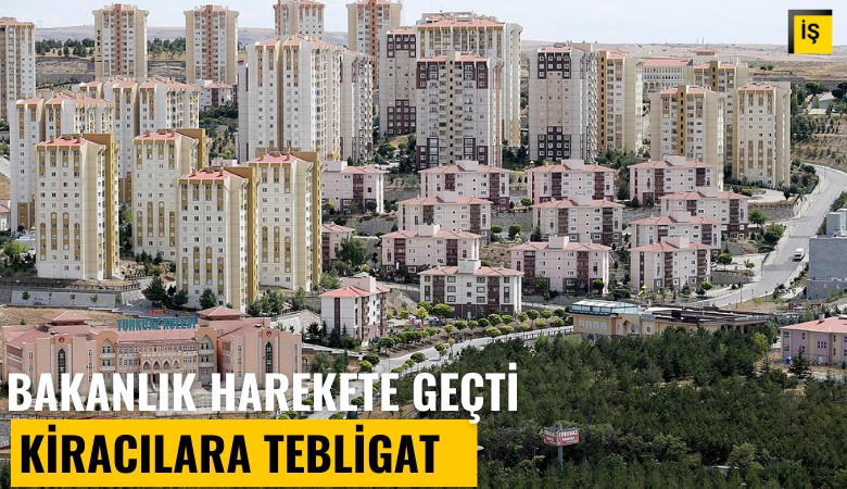 Bakanlık harekete geçti, kiracılara tebligat gidiyor