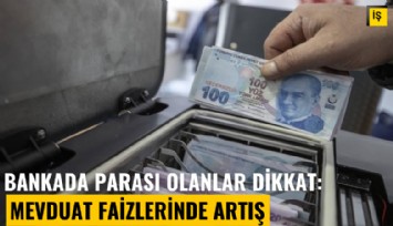 Bankada parası olanlar dikkat: Mevduat faizlerinde artış