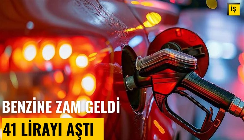 Benzine zam geldi: Litre fiyatı 41 lirayı aştı