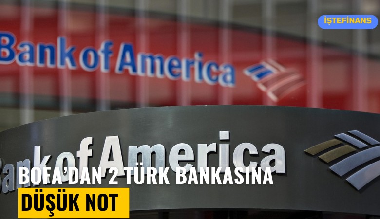 BofA'dan 2 Türk bankasına düşük not