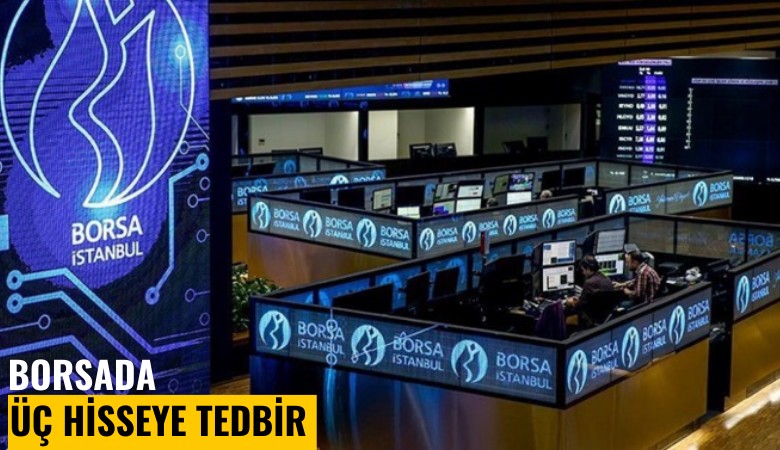 Borsada üç hisseye tedbir