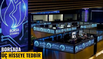 Borsada üç hisseye tedbir