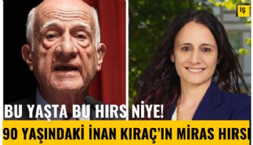 Bu yaşta bu hırs niye: 90 yaşındaki İnan Kıraç'tan kızına itibar suikasti