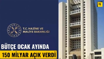 Bütçe ocak ayında 150 milyar açık verdi
