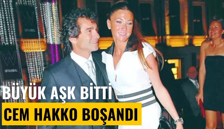 Büyük aşk bitti: Cem Hakko boşandı