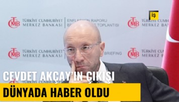 Cevdet Akçay'ın çıkışı dünyada yankılandı!