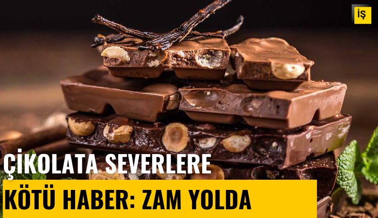 Çikolata severlere kötü haber: Büyük zam yolda