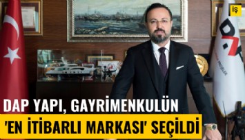 DAP Yapı, gayrimenkulün 'en itibarlı markası' seçildi