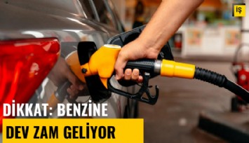 Dikkat! Benzine dev zam geliyor