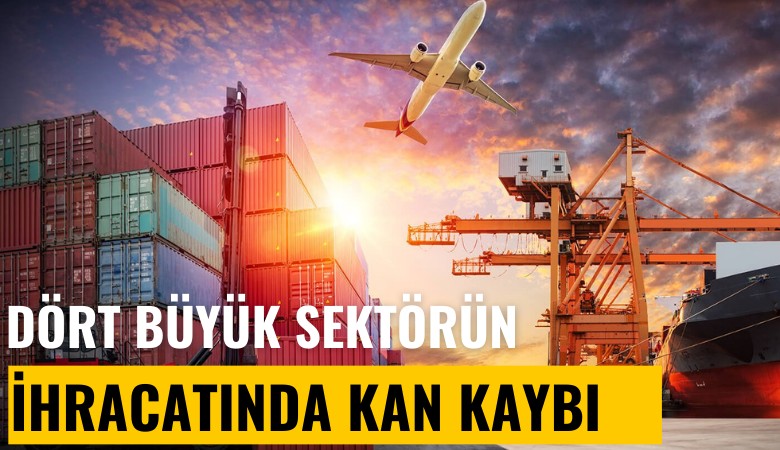 Dört büyük sektörün ihracatında kan kaybı