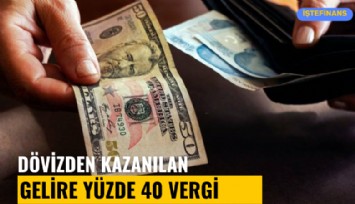 Dövizden kazanılan gelire yüzde 40 vergi