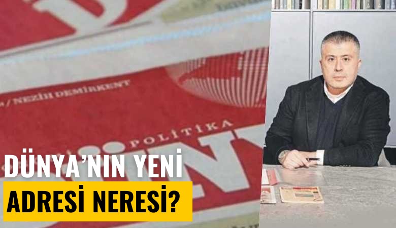 Dünya Gazetesi'nin yeni adresi neresi?