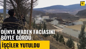 Dünya İliç'teki maden faciasını böyle gördü: İşçiler siyanürlü heyelan tarafından yutuldu