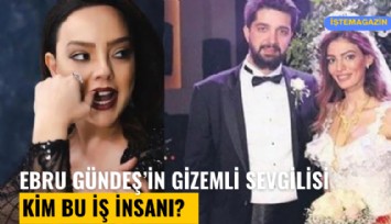 Ebru Gündeş'in gizemli sevgilisi: Kim bu iş insanı?