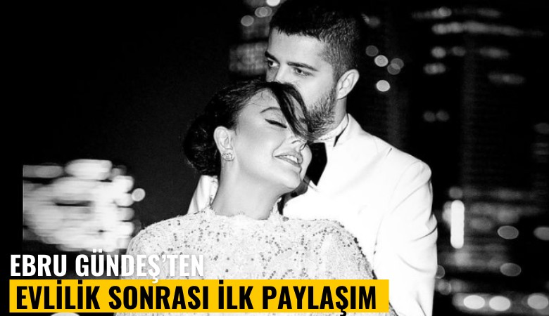 Ebru Gündeş'ten evlilik sonrası ilk paylaşım
