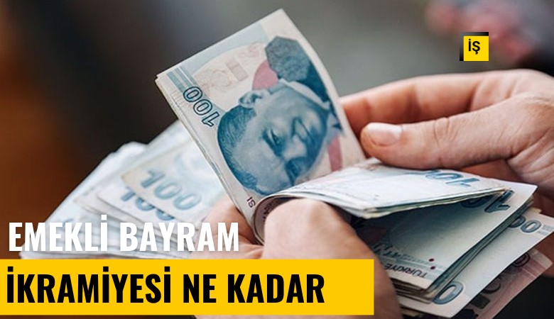 Emeklinin bayram ikramiyesi kaç lira olacak?